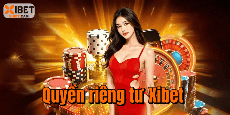 Quyền Riêng Tư Xibet – Cam Kết Bảo Vệ Hội Viên Toàn Diện Quyền Riêng Tư Xibet – Cam Kết Bảo Vệ Hội Viên Toàn Diện
