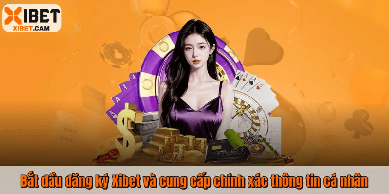 Bắt đầu đăng ký Xibet và cung cấp chính xác thông tin cá nhân