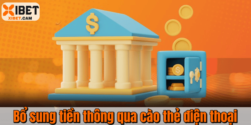 Hướng Dẫn Quy Trình Nạp Tiền Xibet Chuẩn Cho Người Mới Bổ sung tiền thông qua cào thẻ điện thoại