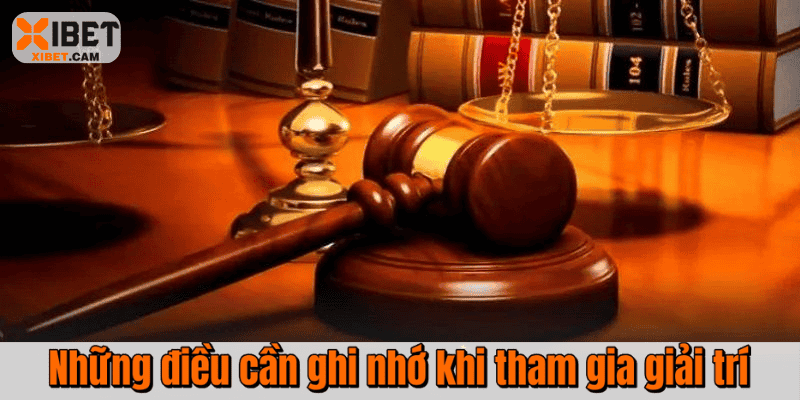 Những điều cần ghi nhớ khi tham gia giải trí