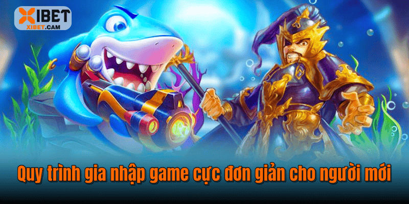 Quy trình gia nhập game cực đơn giản cho người mới