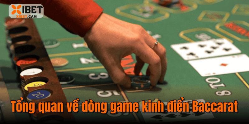 Cách Chơi Baccarat Xibet – Hướng Dẫn Chi Tiết Cho Tân Thủ Tổng quan về dòng game kinh điển Baccarat
