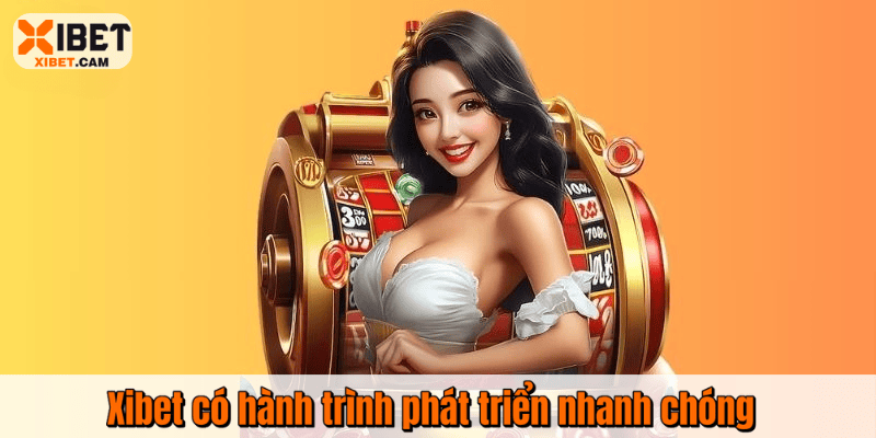 Xibet có hành trình phát triển nhanh chóng